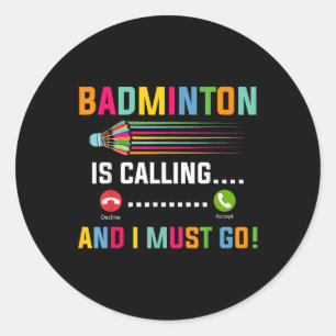 Pegatina Redonda El bádminton está llamando y debo ir jugador de bá