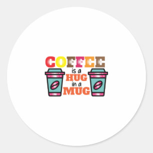 Pegatina Redonda El Café Art Coffee Es Un Abrazo En Una Mug