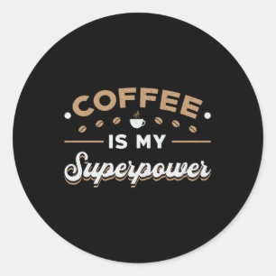 Pegatina Redonda El Café Es Mi Superpotencia Concienciación Elevar 