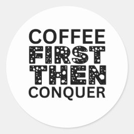Pegatina Redonda El Café Primero Y Después La Conquista