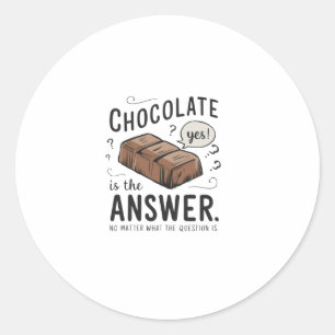 Pegatina Redonda El Chocolate Es La Respuesta. No, La Pregunta Es S