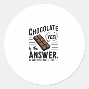 Pegatina Redonda El Chocolate Es La Respuesta. No, La Pregunta Es S