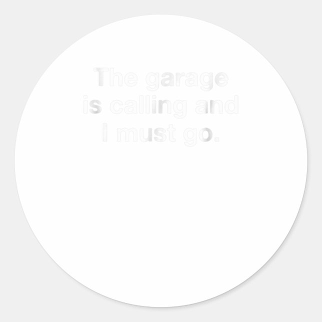 Pegatina Redonda El Garaje Está Llamando Y Tengo Que Divertirme. (Anverso)