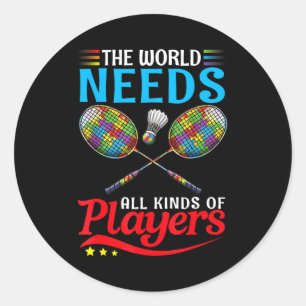 Pegatina Redonda El Mundo Necesita Todo Tipo de Jugadores Bádminton