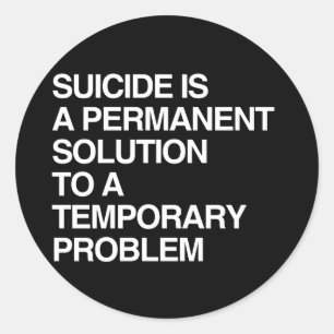 PEGATINA REDONDA EL SUICIDIO ES UNA SOLUCIÓN PERMANENTE PARA UN PRO