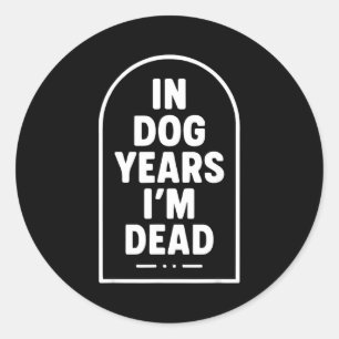 Pegatina Redonda En Años de Perro Estoy Muerto Divertido Gráfico de