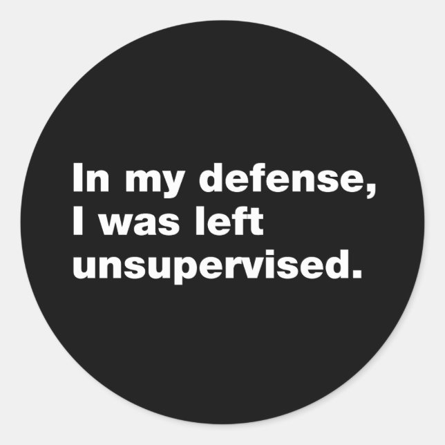 Pegatina Redonda En mi defensa, me dejaron sin supervisión (Anverso)