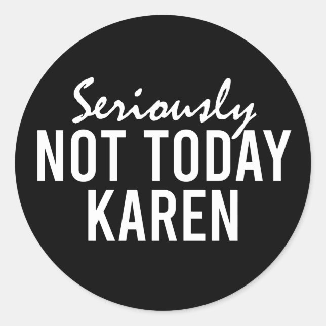 Pegatina Redonda En serio, no es gracioso para Karen (Anverso)