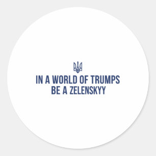 Pegatina Redonda En Un Mundo De Trumps Sé Un Zelensky Apoya A Ucran