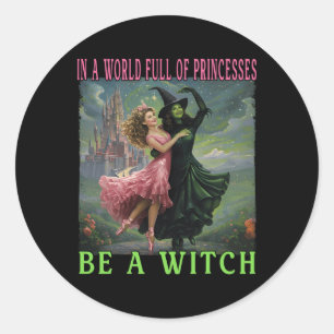 Pegatina Redonda En Un Mundo Lleno De Princesas Sea Una Bruja Hallo