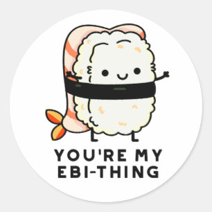 Pegatina Redonda Eres mi Ebi-Thing gracioso Sushi Pun