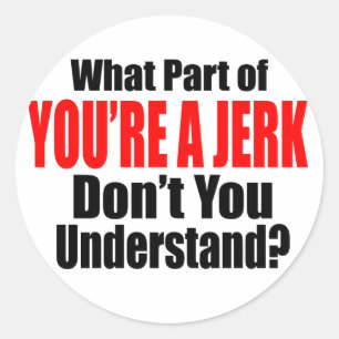 Pegatina Redonda Eres un Jerk