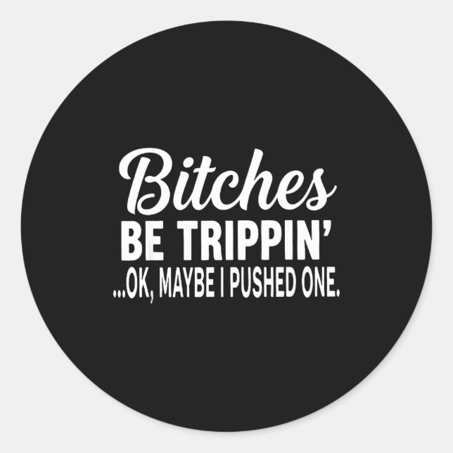 Pegatina Redonda Es Be Tripn' Ok Maybe I Pushed One Funny Saying Qu (Anverso)