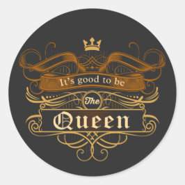 Pegatina Redonda Es bueno ser la reina