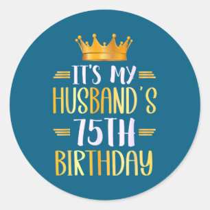 Pegatina Redonda Es el cumpleaños número 75 de mi esposo Feliz