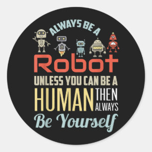 Pegatina Redonda Es Gracioso Siempre Ser Robot A Menos Que Puedas S