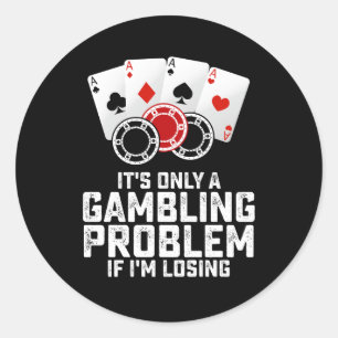 Pegatina Redonda Es sólo un problema de juego si pierdo