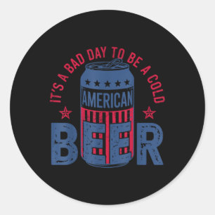 Pegatina Redonda Es Un Mal Día Para Ser Una Cerveza Fría 4 De Julio
