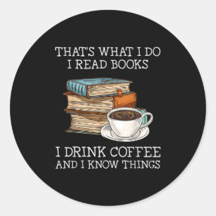 Pegatina Redonda Eso es lo que hago, leo libros, bebo café, sé