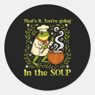 Pegatina Redonda Eso Es Todo Vas A Ir A La Sopa Funny Frog Meme