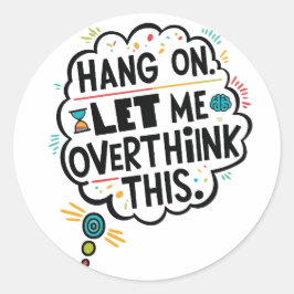 Pegatina Redonda Espera, déjame pensar esto