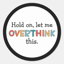 Pegatina Redonda Espera, Déjame Sobrepensar Esta Graciosa Retro
