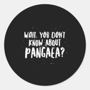 Pegatina Redonda Espera, no sabes de Pangaea increíblemente gracios