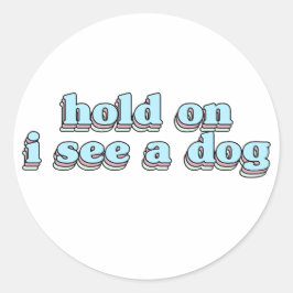 Pegatina Redonda espera veo un perro - Distracción de perro