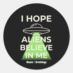 Pegatina Redonda  Espero que los alienígenas crean en mí divertido 