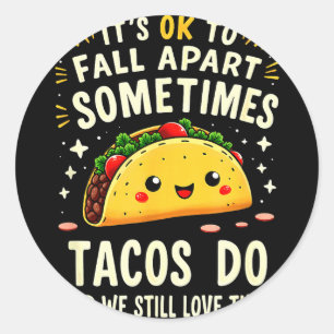 Pegatina Redonda Está bien desmoronarse a veces los tacos lo hacen