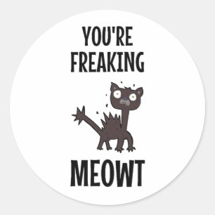 Pegatina Redonda Estás haciendo temblar a Meowt
