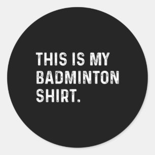 Pegatina Redonda Este Es Mi Camisa Badminton - Juego Deportivo Juga