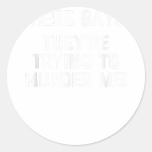 Pegatina Redonda ¡Estos gays! ¡Están Tratando De Asesinarme! - Grac