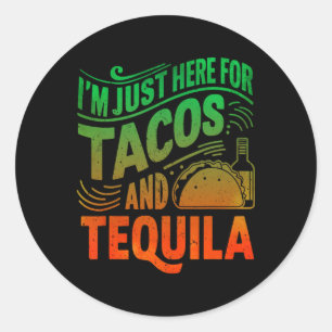 Pegatina Redonda Estoy Aquí Solo Por Los Tacos Y Tequila