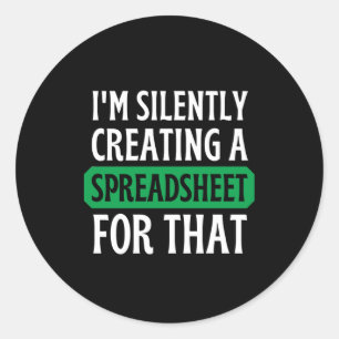 Pegatina Redonda Estoy creando silenciosamente una hoja de cálculo 