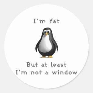 Pegatina Redonda Estoy gordo pero al menos no soy ventana