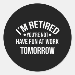 Pegatina Redonda Estoy retirado, no te diviertes en el trabajo