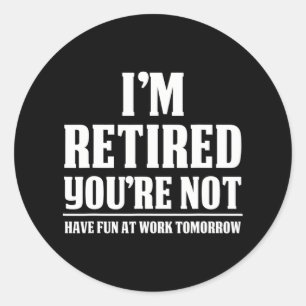 Pegatina Redonda Estoy retirado, no te diviertes en el trabajo