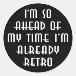 Pegatina Redonda Estoy Tan Adelantado A Mi Tiempo Que Ya Soy Retro