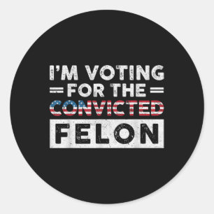 Pegatina Redonda Estoy Votando Por El Condenado Felon Funny Pro Tru