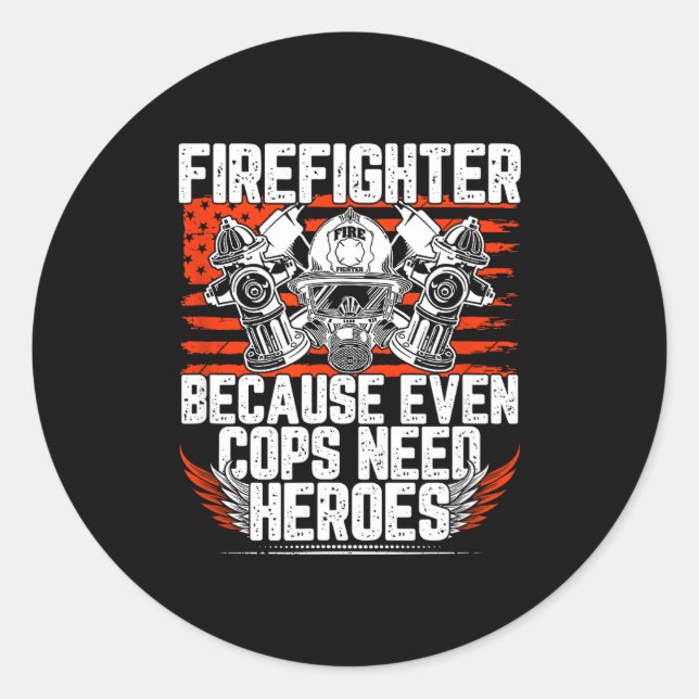 Pegatina Redonda Even Cops Need Heroes Fireman Gift Proud Firefight (Anverso)