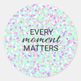 Pegatina Redonda Every moment matters sticker