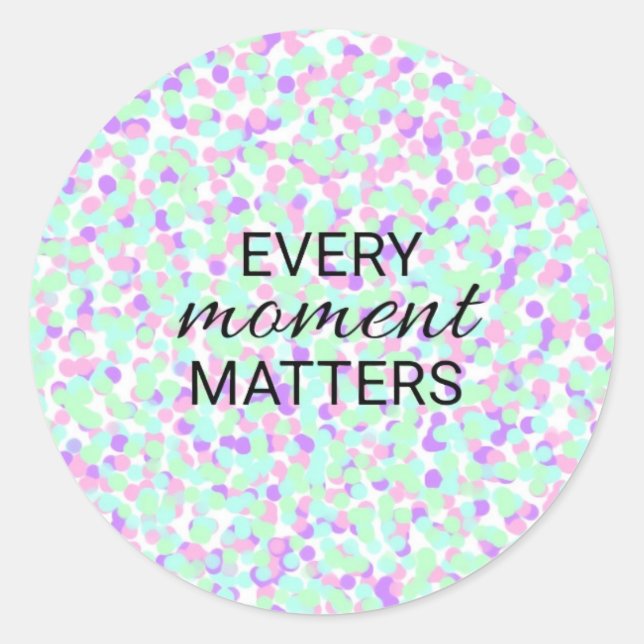 Pegatina Redonda Every moment matters sticker (Anverso)