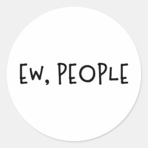 Pegatina Redonda Ew, People Funny Humor Introvert
