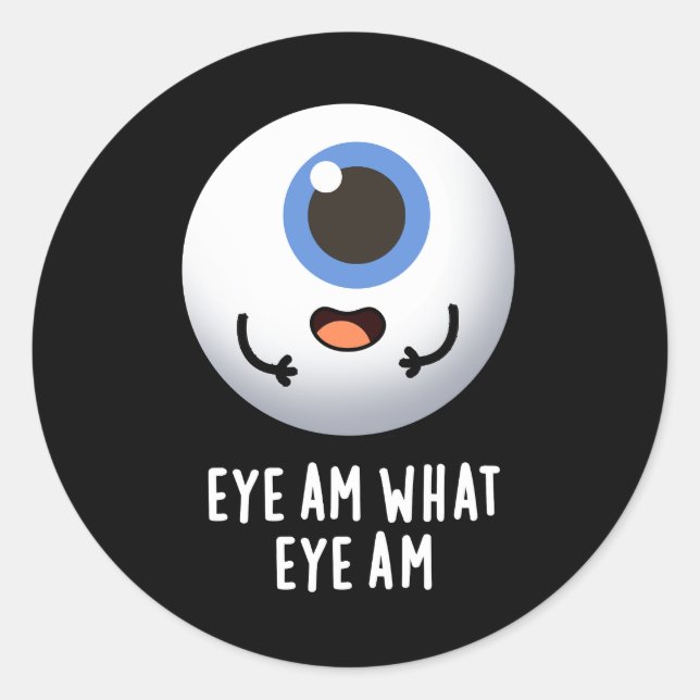 Pegatina Redonda Eye Am What Eye Am Funny Eyeball Pun Dark BG (Anverso)