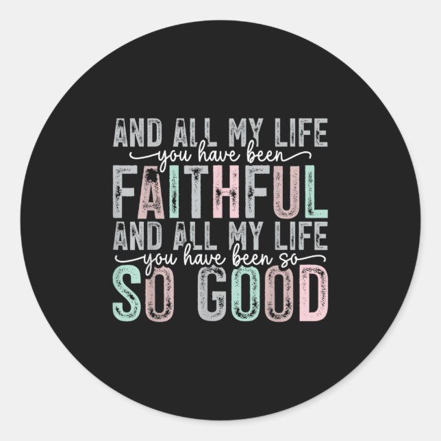 Pegatina Redonda Faithful All My Life You Have Been So So Good Tee  (Anverso)