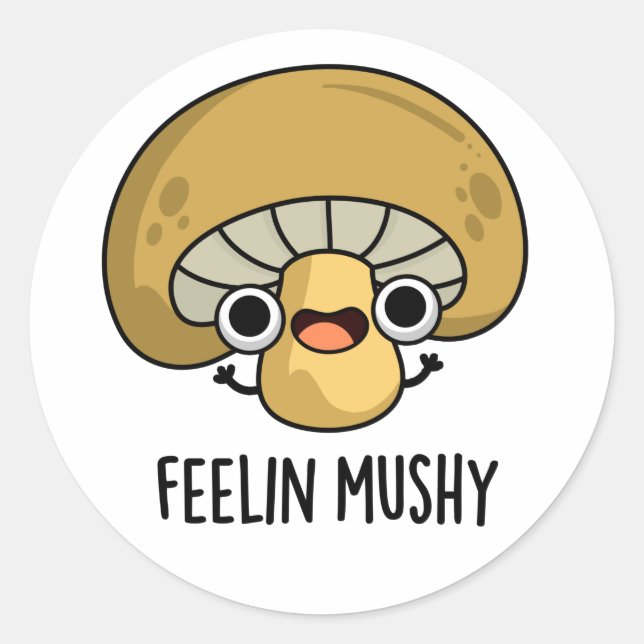 Pegatina Redonda Feelin Mushy Funny Mushroom Pun (Anverso)