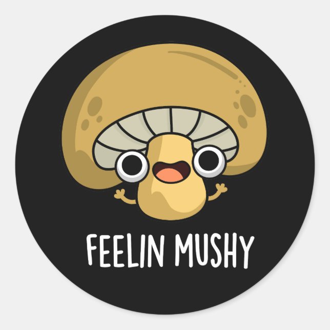 Pegatina Redonda Feelin Mushy Funny Mushroom Pun Dark BG (Anverso)
