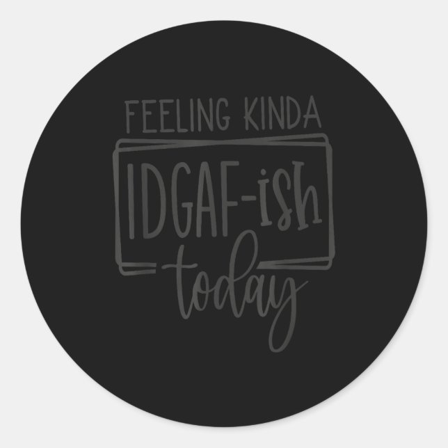 Pegatina Redonda Feeling Kina Idgaf-ioday, Funny Sarcastic Quotes  (Anverso)