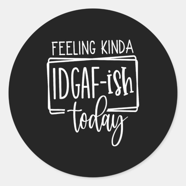 Pegatina Redonda Feeling Kina Idgaf-ioday, Funny Sarcastic Quotes  (Anverso)